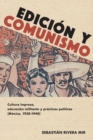 Edicion y comunismo : Cultura impresa, educacion militante y practicas politicas (Mexico, 1930-1940) - Book