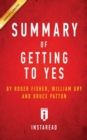 Summary of Getting to Yes : by Roger Fisher, William L. Ury, Bruce Patton - Includes Analysis - Book