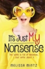 It's Just My Nonsense : The World Is Full of Nonsense...I Just Write about It. - Book