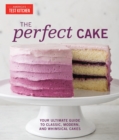 Perfect Cake : Your Ultimate Guide to Classic, Modern, and Whimsical Cakes - Book