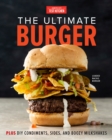The Ultimate Burger : Plus DIY Condiments, Sides, and Boozy Milkshakes - Book