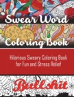 Swear Word Coloring Book : Hilarious Sweary Coloring book For Fun and Stress Relief - Book