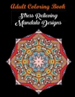 Adult Coloring Book : Stress Relieving Mandala Designs: Mandala Coloring Book (Stress Relieving Designs) - Book