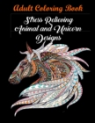 Adult Coloring Book : Stress Relieving Animal and Unicorn Designs: Bundle of over 60 Unique Images (Stress Relieving Designs) - Book