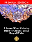 A Swear Word Coloring Book for Adults : Eat A Bag of D*cks: Eggplant Emoji Edition: An Irreverent & Hilarious Antistress Sweary Adult Colouring Gift ... Mindful Meditation & Art Color Therapy - Book