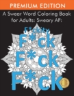 A Swear Word Coloring Book for Adults : Sweary AF: F*ckity F*ck F*ck F*ck - Book