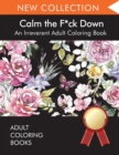 Calm the F*ck Down : An Irreverent Adult Coloring Book - Book