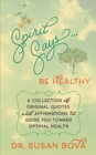 Spirit Says ... Be Healthy : A Collection of Original Quotes and Affirmations to Guide You Toward Optimal Health - Book