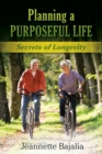 Planning a Purposeful Life : Secrets of Longevity - eBook