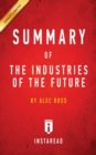 Summary of The Industries of the Future : by Alec Ross - Includes Analysis - Book
