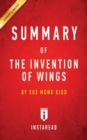 Summary of The Invention of Wings : by Sue Monk Kidd - Includes Analysis - Book