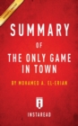 Summary of The Only Game in Town : by Mohamed A. El-Erian - Includes Analysis - Book