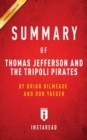 Summary of Thomas Jefferson and the Tripoli Pirates : By Brian Kilmeade and Don Yaeger Includes Analysis - Book