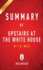 Summary of Upstairs at the White House : by J. B. West Includes Analysis - Book