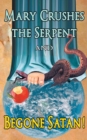 Mary Crushes the Serpent and Begone Satan! : Two Books in One - Book