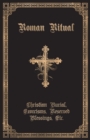 The Roman Ritual : Volume II: Christian Burial, Exorcisms, Reserved Blessings, Etc. - Book