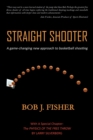 Straight Shooter : A game-changing new approach to basketball shooting - Book