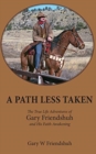 A Path Less Taken : The True Life Adventures of Gary Friendshuh and His Faith Awakening - Book