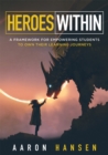 Heroes Within : A Framework for Empowering Students to Own Their Learning Journeys (Instill hope, self-efficacy, and ownership in your students) - eBook