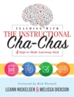 Teaching with the Instructional Cha-Chas : Four Steps to Make Learning Stick (Neuroscience, Formative Assessment, and Differentiated Instruction Strategies for Student Success) - Book