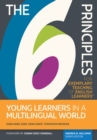 The 6 Principles for Exemplary Teaching of English Learners® : Young Learners in a Multilingual World - Book