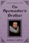 The Spymaster's Brother : A Francis Bacon Mystery - Book