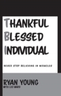 Thankful, Blessed Individual : Never Stop Believing in Miracles - Book