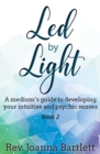 Led by Light : A medium's guide to developing your intuitive and psychic senses - Book