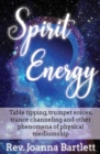 Spirit Energy : Table tipping, trumpet voices, trance channeling and other phenomena of physical mediumship - Book