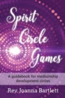 Spirit Circle Games : A guidebook for mediumship development circles - Book
