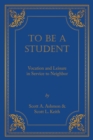 To Be A Student : Vocation and Leisure in Service to Neighbor - eBook