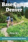 Base Camp Denver: 101 Hikes in Colorado's Front Range - Book