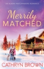 Merrily Matched : A Christmas Novella - An Alaska Matchmakers Romance Book 3.5 - Book
