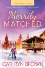 Merrily Matched : Large Print - An Alaska Matchmakers Romance Book 3.5 - Book