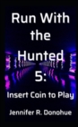 Run With the Hunted 5 : Insert Coin to Play - Book