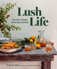 Lush Life : Food & Drinks from the Garden - Book