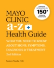 Mayo Clinic A to Z Health Guide, 2nd Edition : What you need to know about signs, symptoms, diagnosis and treatment - Book