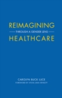Reimagining Healthcare : Through a Gender Lens - Book