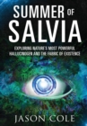 Summer of Salvia : Exploring Nature's Most Powerful Hallucinogen and the Fabric of Existence - Book