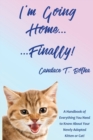 I'm Going Home...Finally! : A Handbook of Everything You Need to Know About Your Newly Adopted Kitten or Cat! - Book
