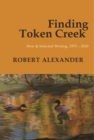 Finding Token Creek: New & Selected Writing, 1975-2020 - Book