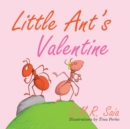 Little Ant's Valentine : Even the Wildest Can Be Tamed By Love - Book