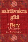Ashtavakra Gita : A Fiery Octave in Ascension - Book