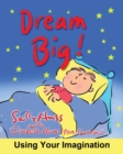 Dream Big! : Using Your Imagination - Book