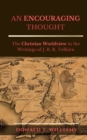 An Encouraging Thought : The Christian Worldview in the Writings of J. R. R. Tolkien - Book