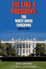 Eat Like a President : The White House Cookbook: Book One - Book