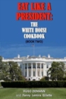 Eat Like a President : The White House Cookbook: Book Two - Book