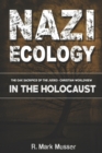 Nazi Ecology : The Oak Sacrifice of the Judeo-Christian Worldview in the Holocaust - Book