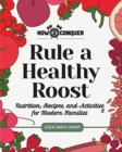 Rule a Healthy Roost : Nutrition, Recipes, and Activities for Modern Families - Book