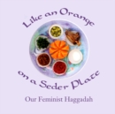 Like an Orange on a Seder Plate : Our Feminist Haggadah - Book